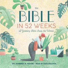 The Bible in 52 Weeks: A Yearlong Bible Study for Women Audibook, by Kimberly D. Moore