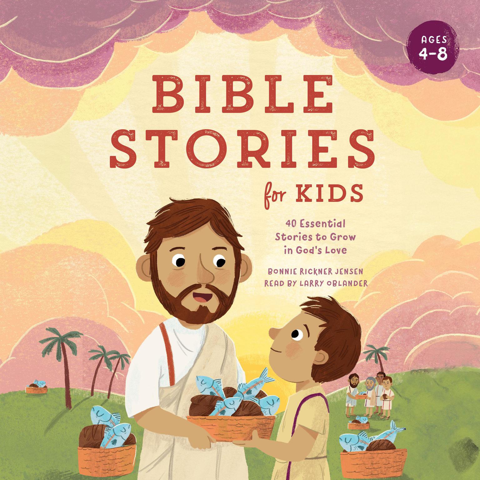 Bible Stories for Kids: 40 Essential Stories to Grow in Gods Love Audiobook, by Bonnie Rickner Jensen