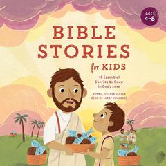 Bible Stories for Kids: 40 Essential Stories to Grow in God's Love Audibook, by Bonnie Rickner Jensen