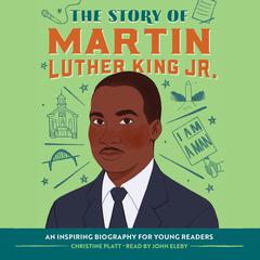 The Story of Martin Luther King Jr.: An Inspiring Biography for Young Readers Audibook, by Christine Platt