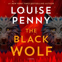 The Black Wolf: A Novel Audibook, by Louise Penny