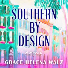 Southern by Design Audibook, by Grace Helena Walz