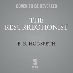 The Resurrectionist: The Lost Work of Dr. Spencer Black Audibook, by E. B. Hudspeth