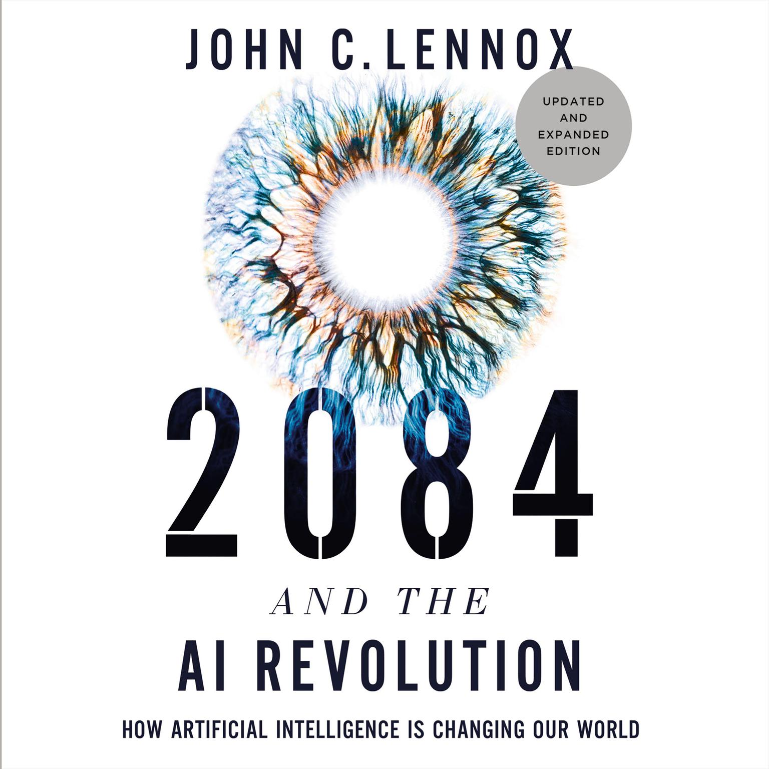 2084 and the AI Revolution, Updated and Expanded Edition: How Artificial Intelligence Informs Our Future Audiobook, by John C. Lennox