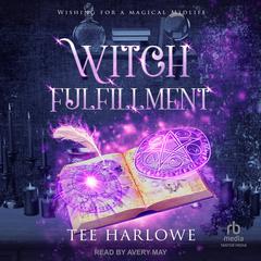 Witch Fulfillment: A Paranormal Women's Fiction Novel Audibook, by Tee Harlowe