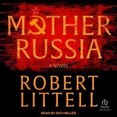 Mother Russia: A Novel Audibook, by Robert Littell