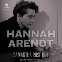 Hannah Arendt Audibook, by Samantha Rose Hill