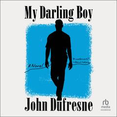 My Darling Boy: A Novel Audibook, by John Dufresne