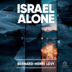 Israel Alone Audibook, by Bernard-Henri Lévy