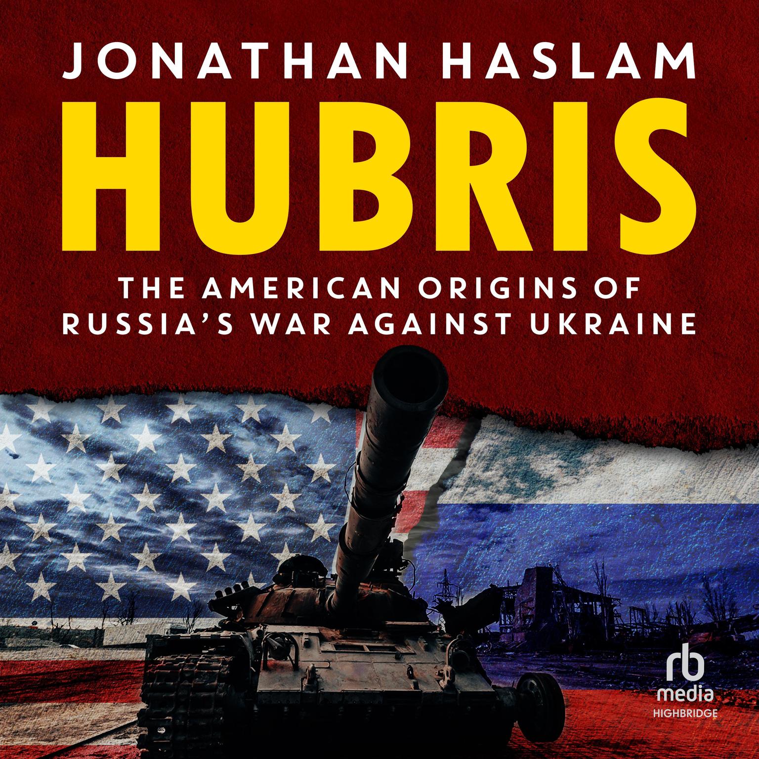 Hubris: The American Origins of Russias War Against Ukraine Audiobook, by Jonathan Haslam