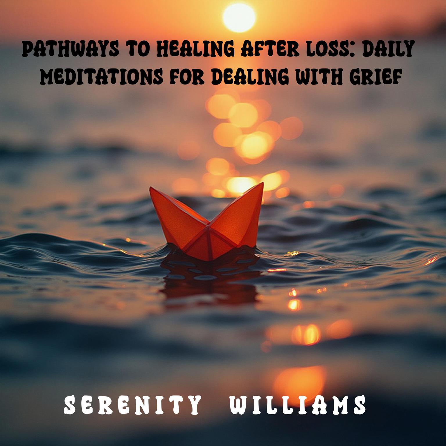 Pathways to Healing after loss: Daily Meditations for dealing with Grief Audiobook, by Serenity Williams