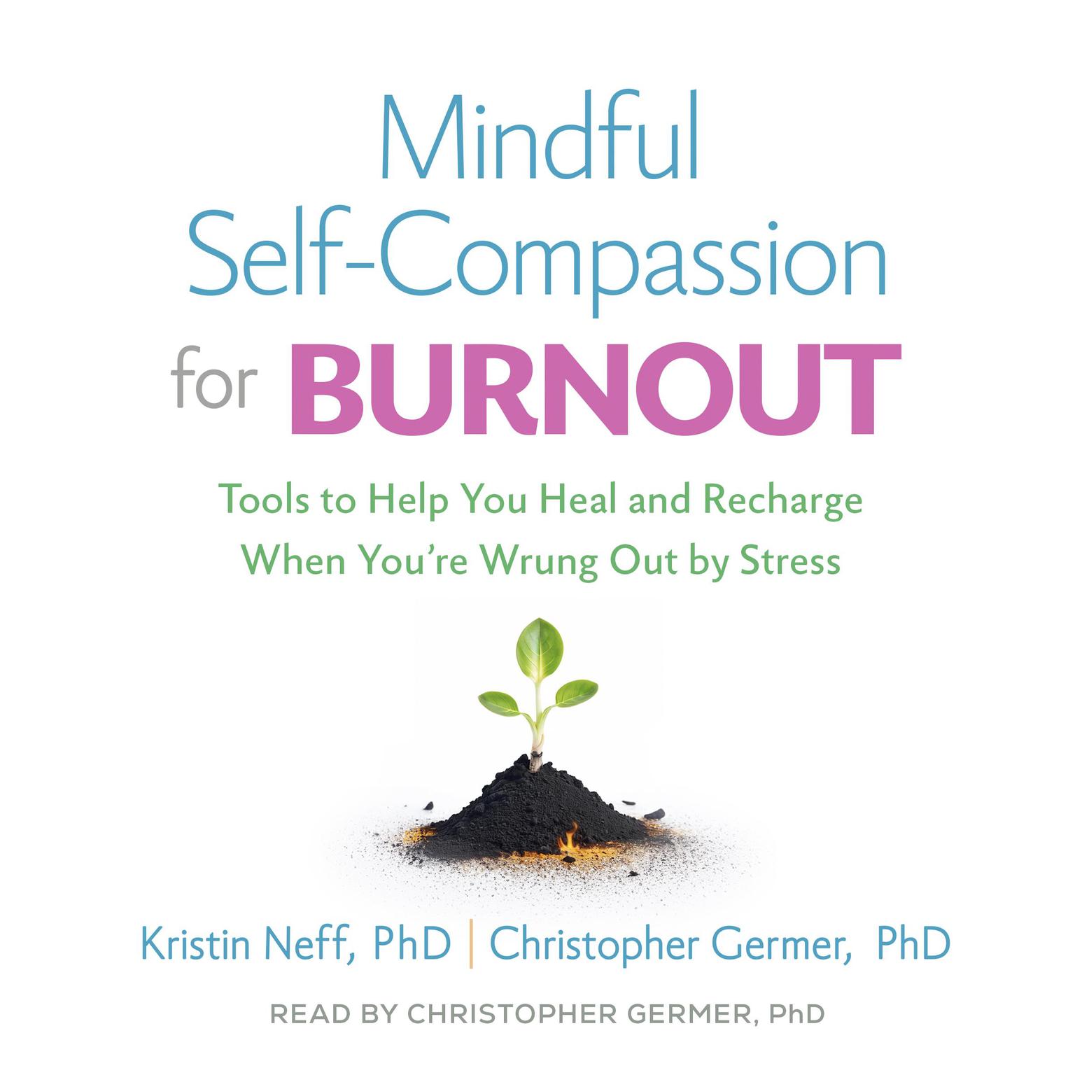 Mindful Self-Compassion for Burnout: Tools to Help You Heal and Recharge When Youre Wrung Out by Stress Audiobook, by Kristin Neff