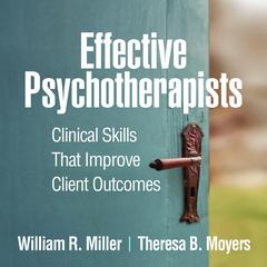 Effective Psychotherapists: Clinical Skills That Improve Client Outcomes Audibook, by William Miller