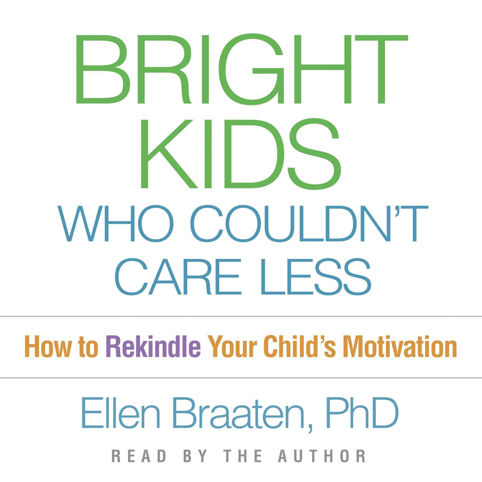 Bright Kids Who Couldnt Care Less: How to Rekindle Your Childs Motivation Audiobook, by Ellen Braaten