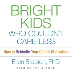 Bright Kids Who Couldn't Care Less: How to Rekindle Your Child's Motivation Audibook, by Ellen Braaten