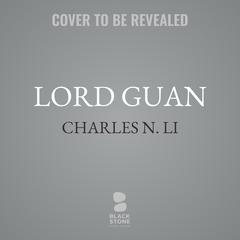 Lord Guan: A Historical Novel Audibook, by Charles N. Li