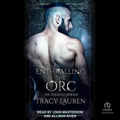 Enthralling the Orc Audibook, by Tracy Lauren