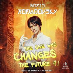 The One Who Changes the Future #1 Audibook, by Boris Romanovsky