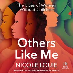 Others Like Me: The Lives of Women Without Children Audibook, by Nicole Louie