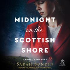 Midnight on the Scottish Shore: A Novel of World War II Audibook, by Sarah Sundin