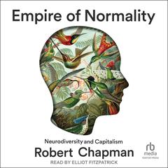 Empire of Normality: Neurodiversity and Capitalism Audibook, by Robert Chapman