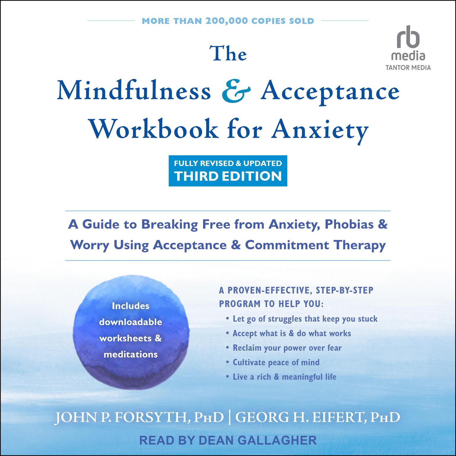 The Mindfulness and Acceptance Workbook for Anxiety: A Guide to Breaking Free from Anxiety, Phobias, and Worry Using Acceptance and Commitment Therapy (Full Revised and Updated Third Edition) Audiobook, by John P. Forsyth