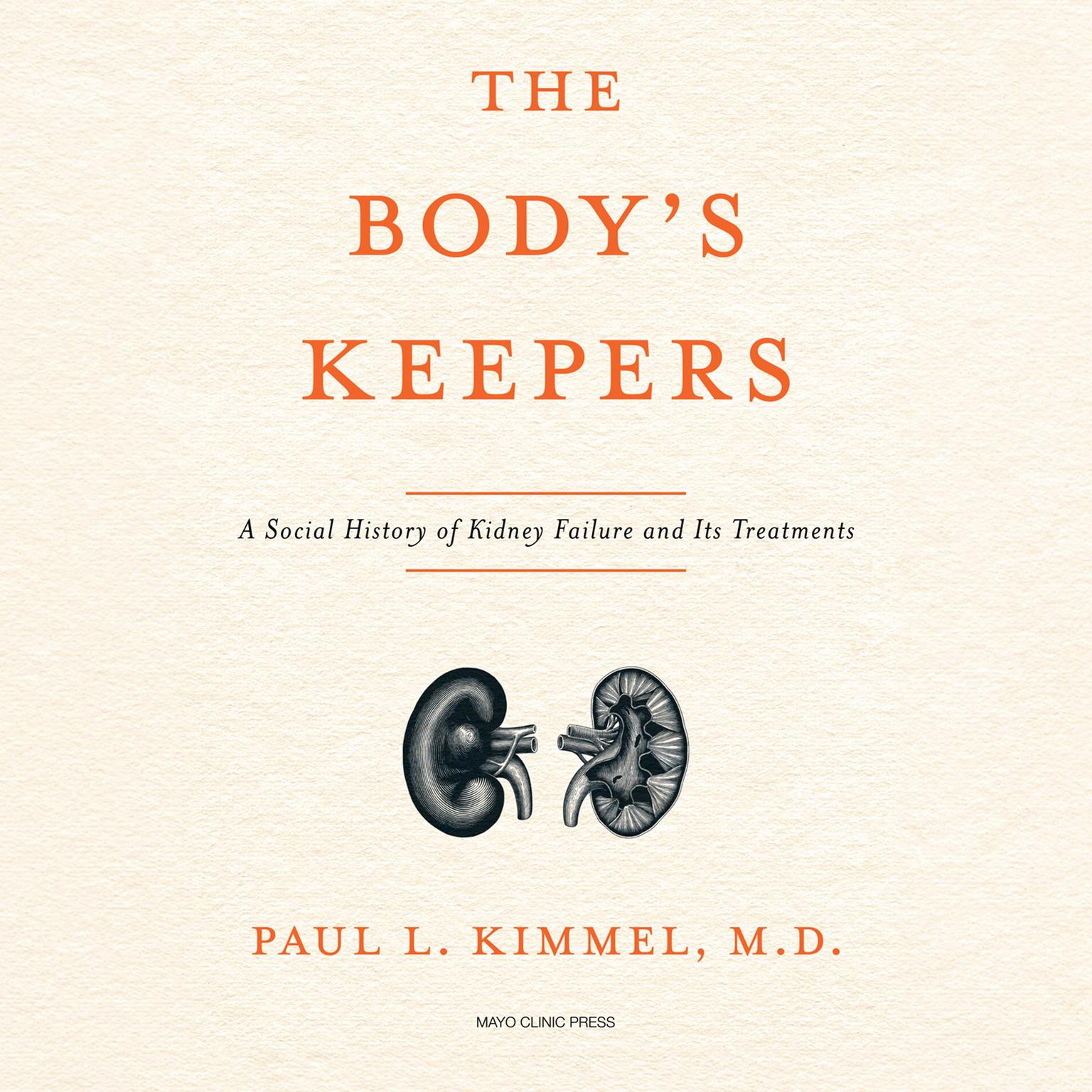 The Bodys Keepers: A Social History of Kidney Failure and Its Treatments Audiobook, by Paul Kimmel