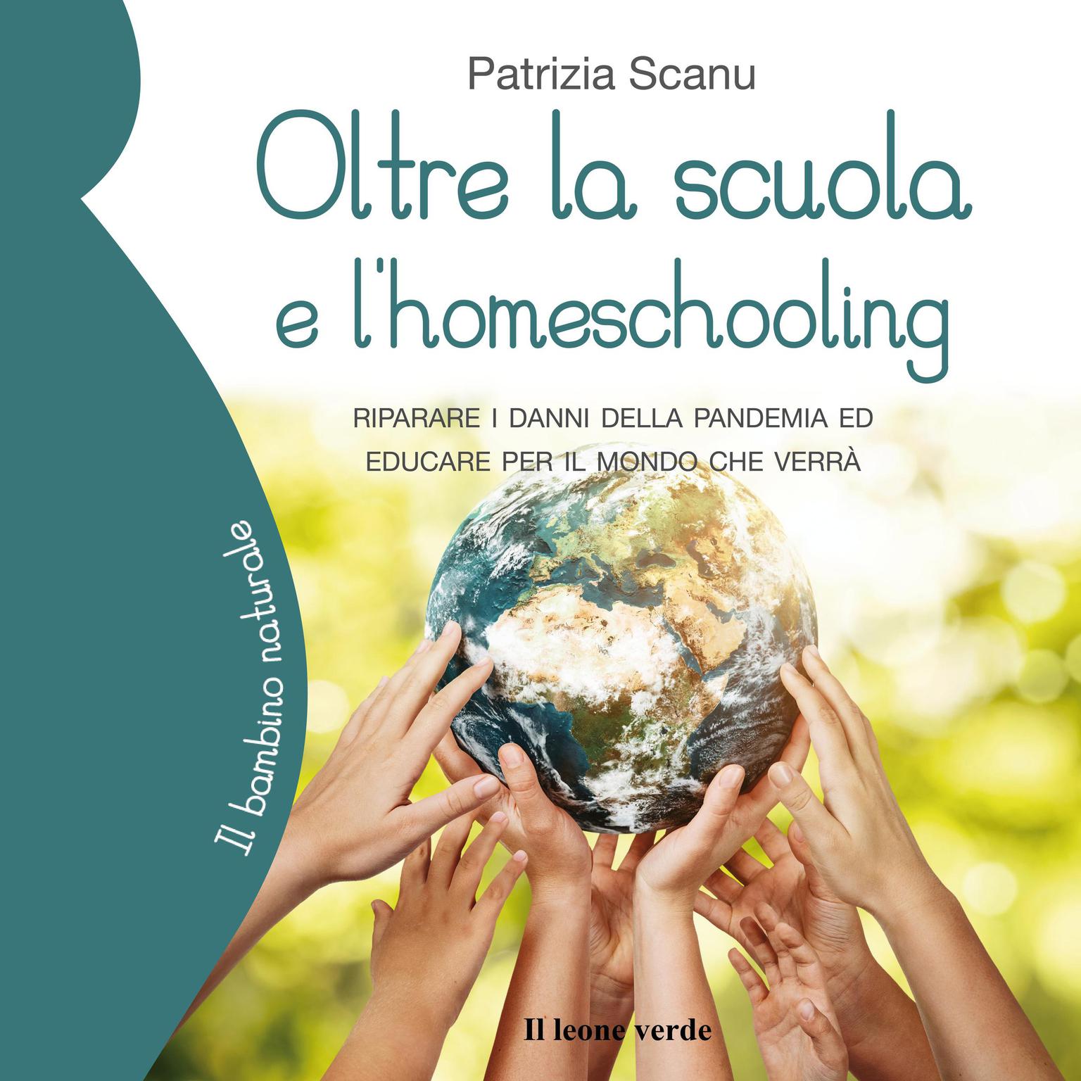 Oltre la scuola e lhomeschooling: Riparare i danni della pandemia ed educare per il mondo che verrà Audiobook, by Patrizia Scanu