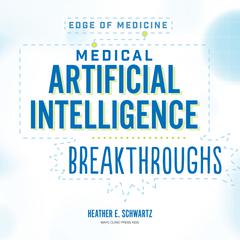 Medical Artificial Intelligence Breakthroughs Audibook, by Heather E. Schwartz