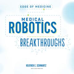 Medical Robotics Breakthroughs Audibook, by Heather E. Schwartz