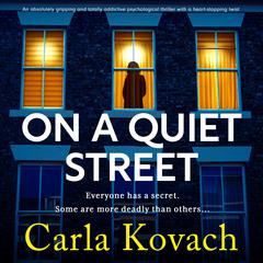 On a Quiet Street: An absolutely gripping and totally addictive psychological thriller with a heart-stopping twist Audibook, by Carla Kovach