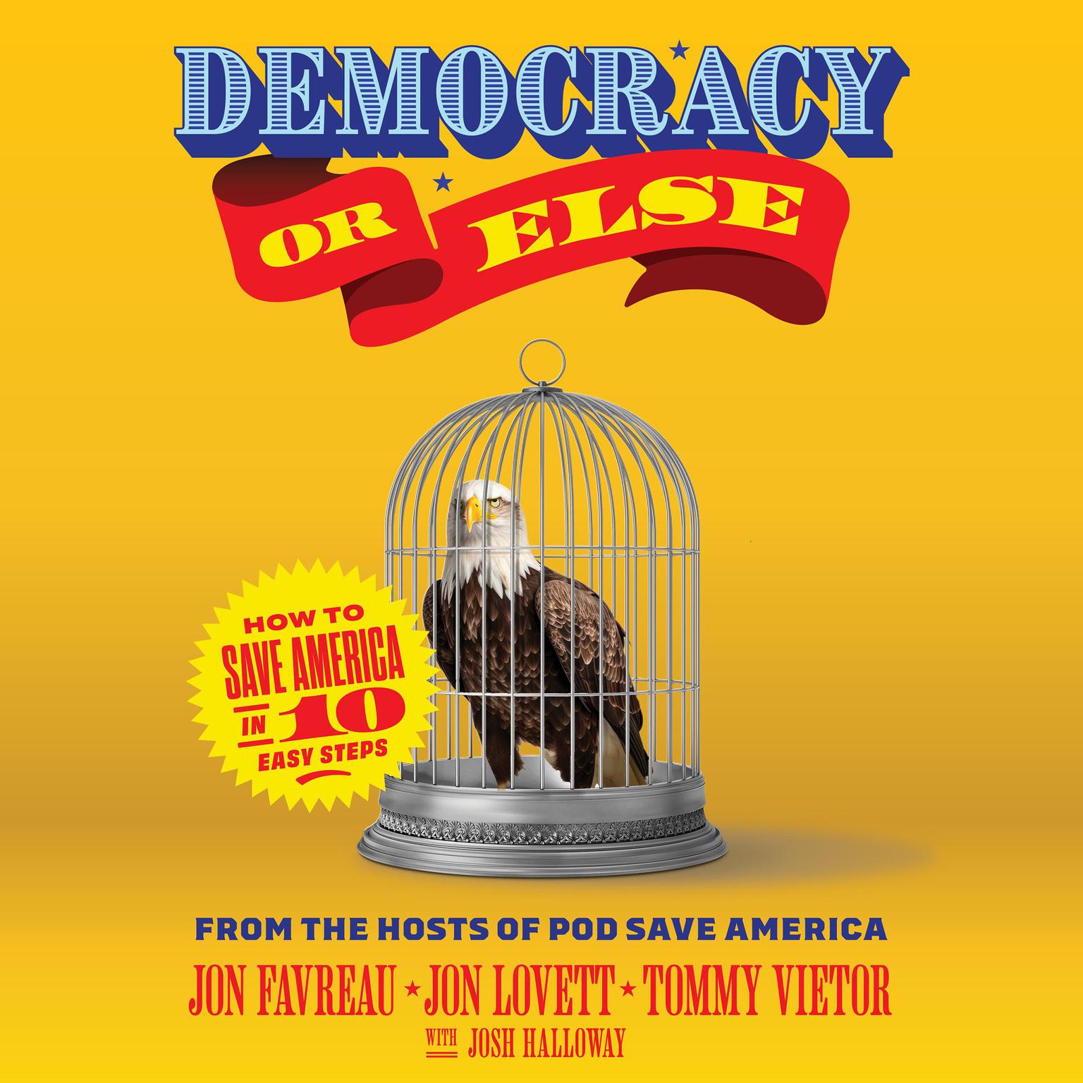 Democracy or Else: How to Save America in 10 Easy Steps Audiobook, by Jon Favreau