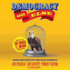 Democracy or Else: How to Save America in 10 Easy Steps Audibook, by Jon Favreau