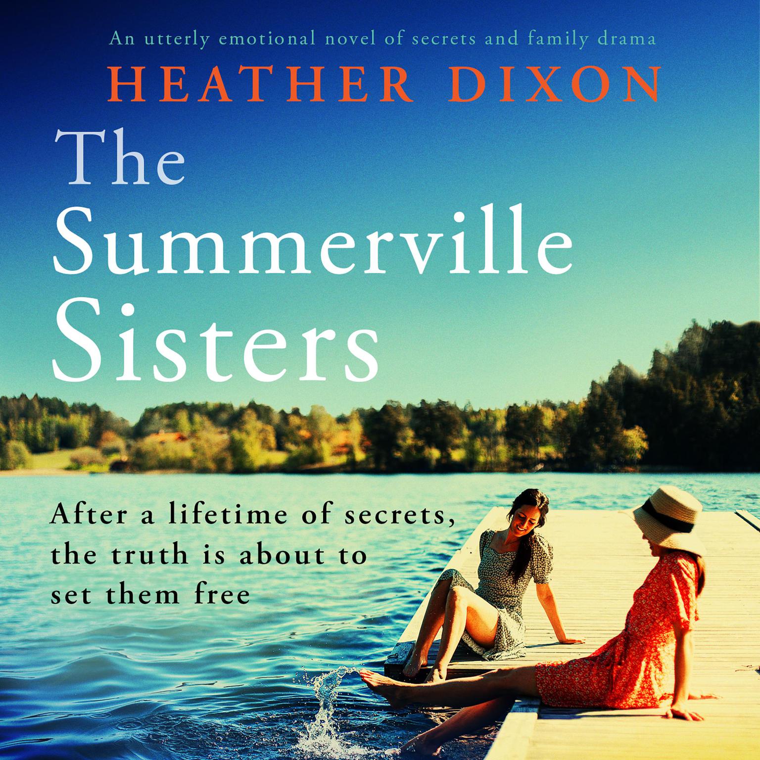 The Summerville Sisters: An utterly emotional novel of secrets and family drama Audiobook, by Heather Dixon