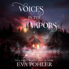 Voices in the Vapors Audibook, by Eva Pohler