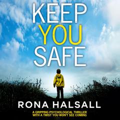 Keep You Safe: A gripping psychological thriller with a twist you won't see coming Audibook, by Rona Halsall