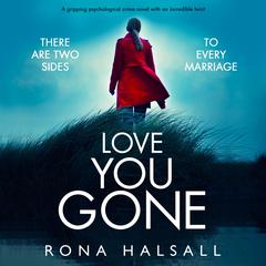 Love You Gone: A gripping psychological crime novel with an incredible twist Audibook, by Rona Halsall