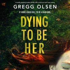 Dying to Be Her: A totally gripping mystery thriller with a twist you won’t see coming Audibook, by Gregg Olsen