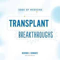 Transplant Breakthroughs Audibook, by Heather E. Schwartz