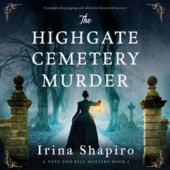 The Highgate Cemetery Murder: A completely gripping and addictive historical mystery Audibook, by Irina Shapiro