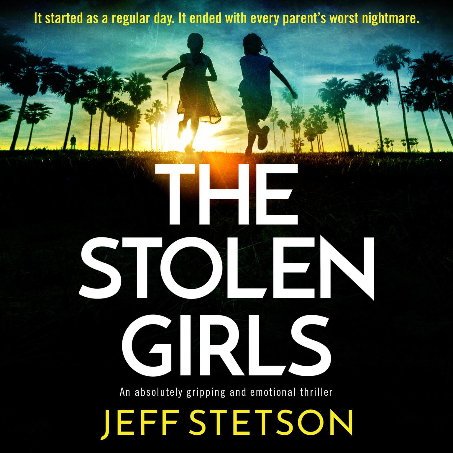 The Stolen Girls: An absolutely gripping and emotional thriller Audiobook, by Jeff Stetson