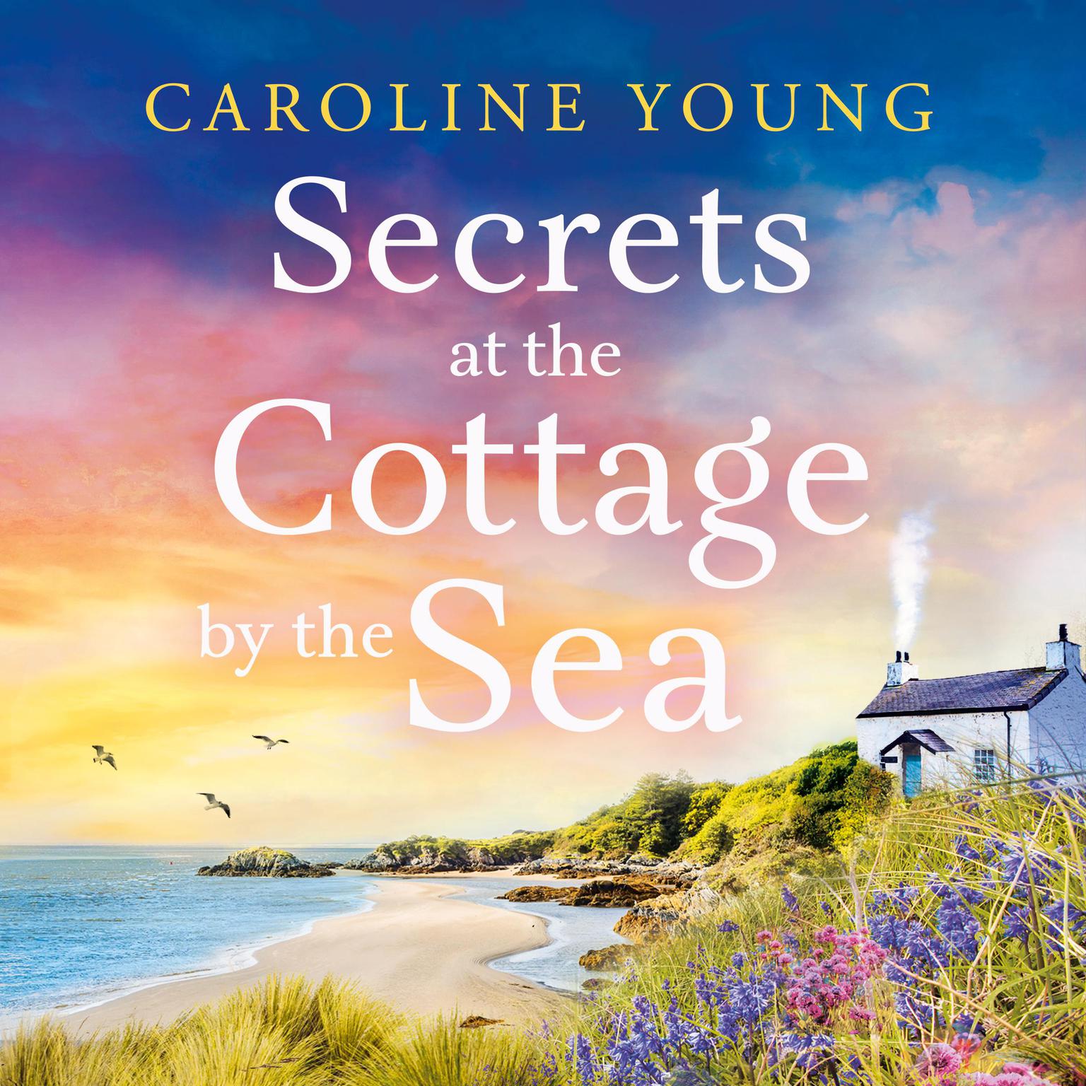 Secrets at the Cottage by the Sea: An emotional and inspiring page-turner about second chances and healing Audiobook, by Caroline Young