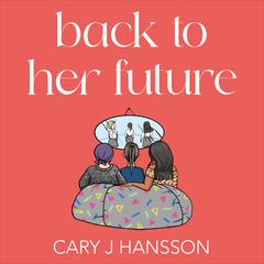 Back to her Future Audibook, by Cary J Hansson