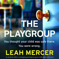 The Playgroup: An absolutely addictive and gripping psychological suspense thriller packed with secrets Audibook, by Leah Mercer