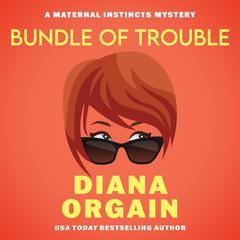 Bundle of Trouble: A Humorous Cozy Mystery Audibook, by Diana Orgain