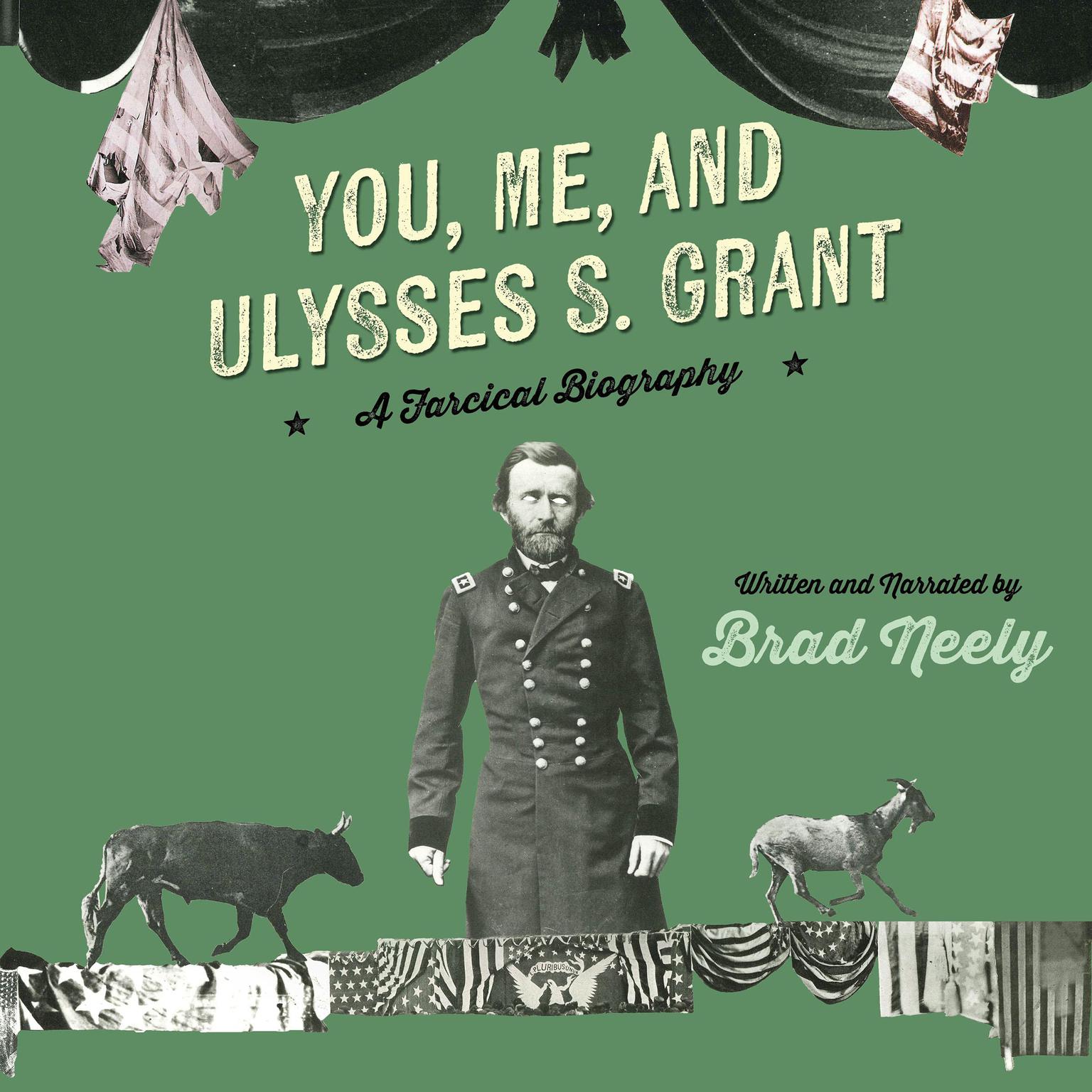 You, Me, and Ulysses S. Grant: A Farcical Biography Audiobook, by Brad Neely