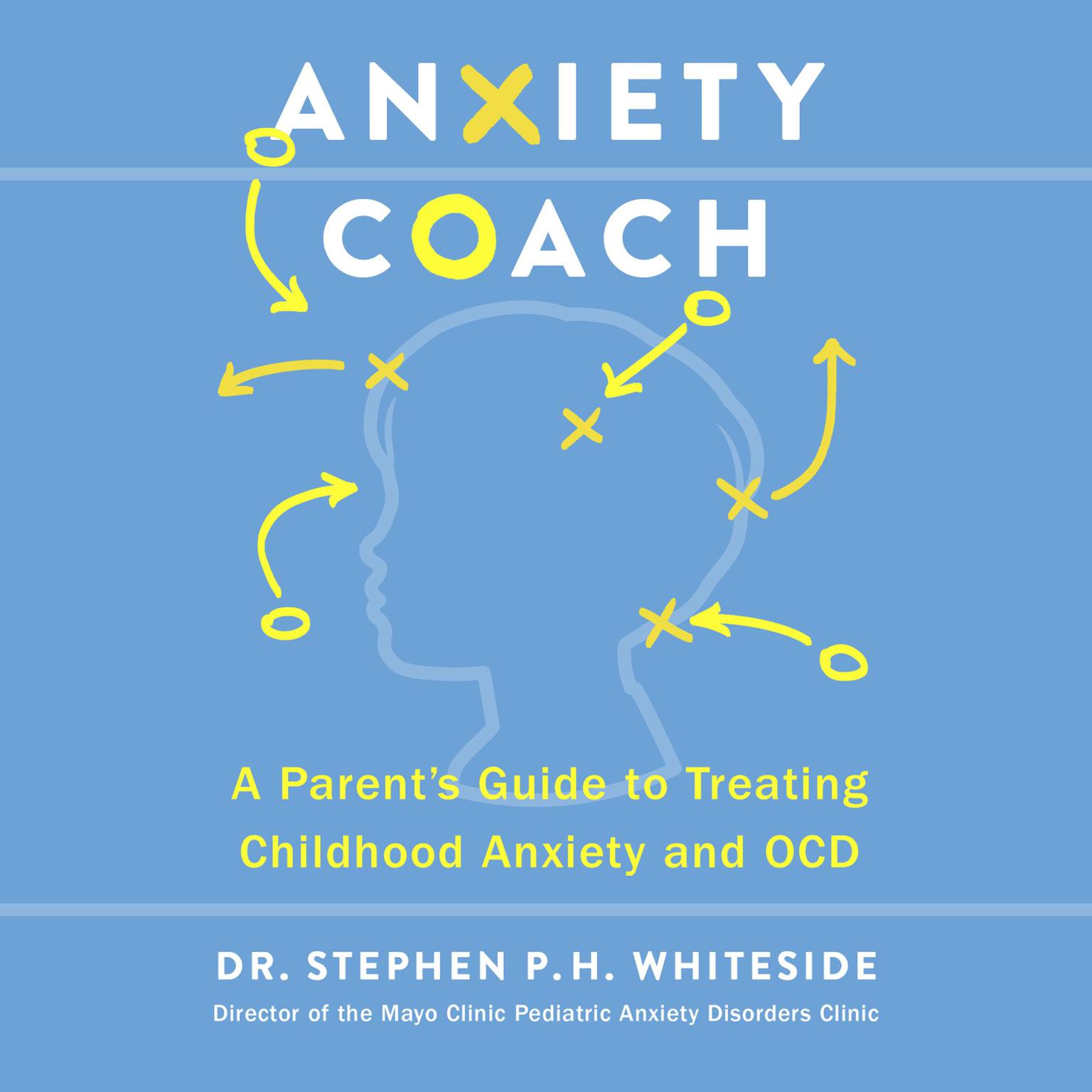 Anxiety Coach: A Parent’s Guide to Treating Childhood Anxiety and OCD Audiobook, by Stephen P.H. Whiteside