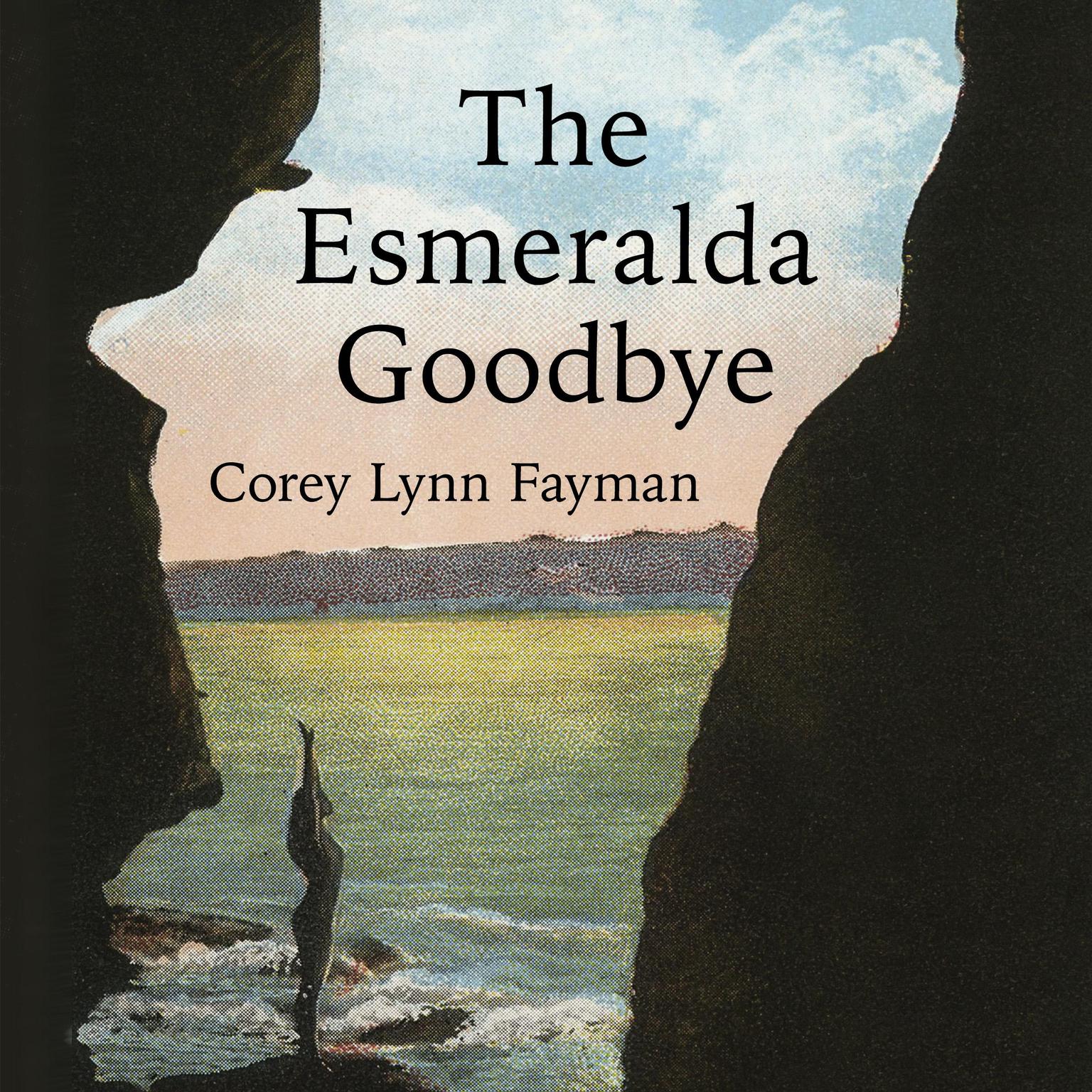 The Esmeralda Goodbye Audiobook, by Corey Lynn Fayman