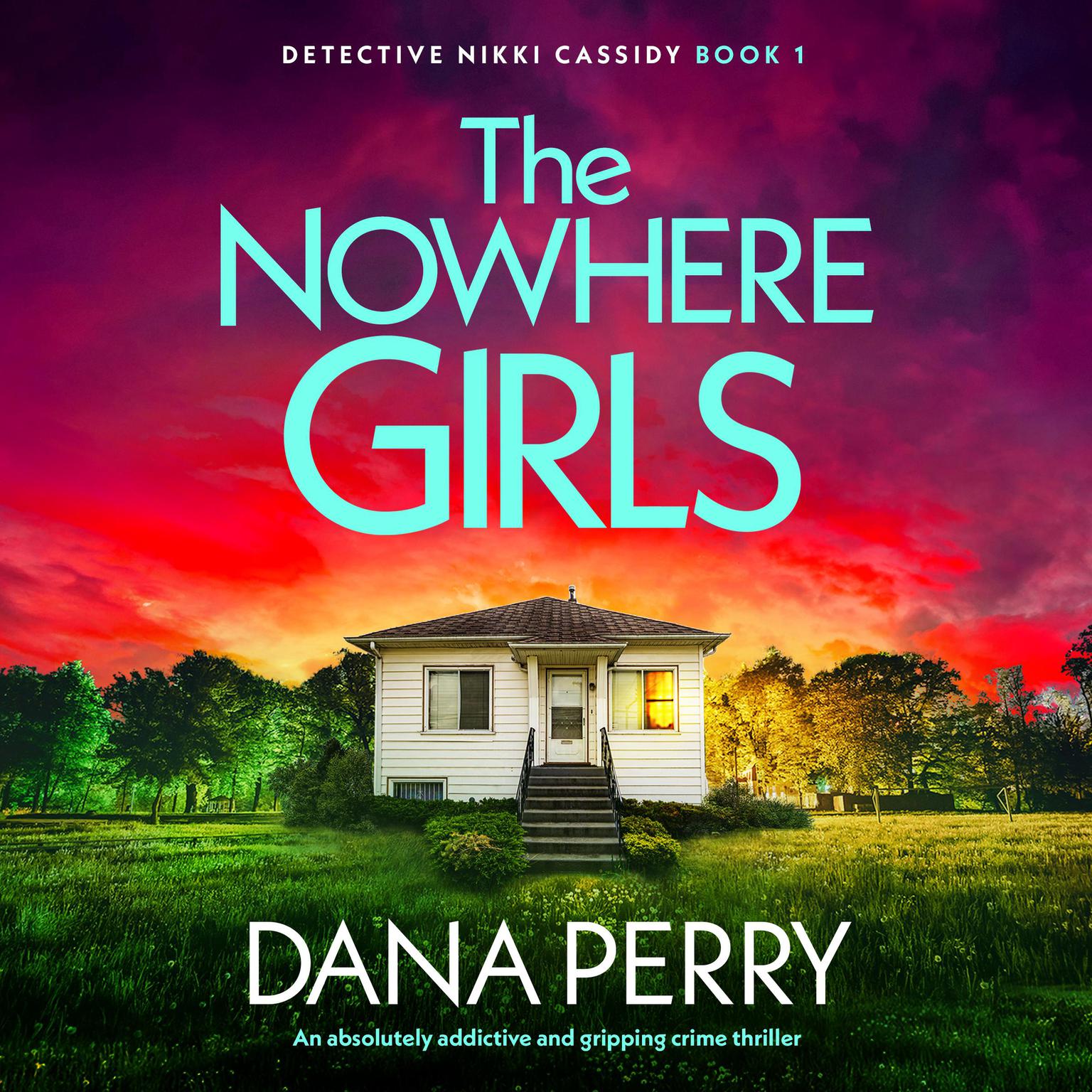 The Nowhere Girls: An absolutely addictive and gripping crime thriller Audiobook, by Dana Perry