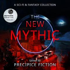 The New Mythic: A Sci-Fi & Fantasy Collection Audibook, by various authors